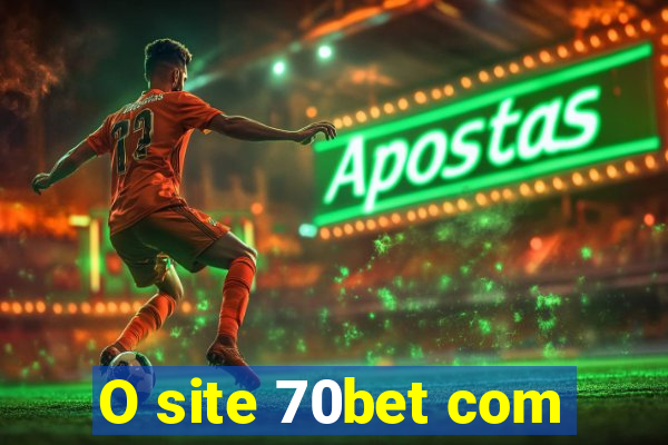 O site 70bet com